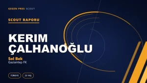 Kerim Çalhanoğlu Kimdir? Gaziantep FK’nın Yeni Sol Beki — Scout Raporu