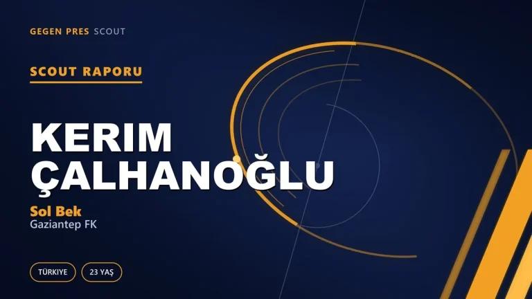 Kerim Çalhanoğlu Kimdir? Gaziantep FK’nın Yeni Sol Beki — Scout Raporu