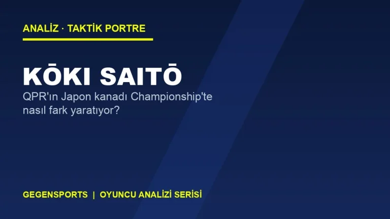 Kōki Saitō Analizi: QPR’ın Japon Kanadı Championship’te Nasıl Fark Yaratıyor?