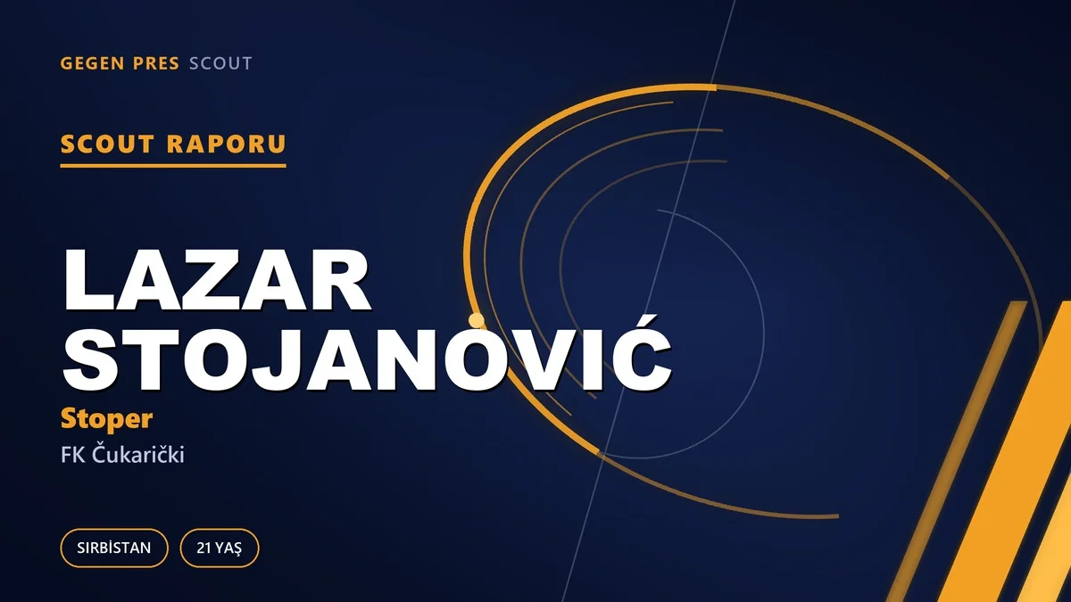 Lazar Stojanović scout raporu: üç pozisyon kapatan 21’lik savunma stoku