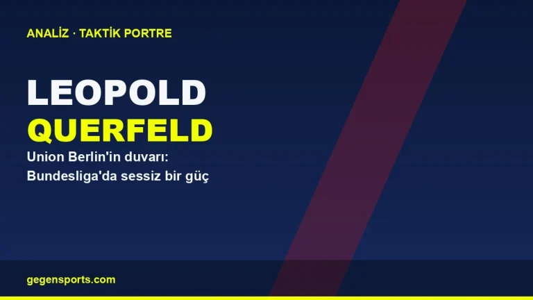 Leopold Querfeld Analizi: Union Berlin’in Sessiz Duvarı