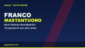 Franco Mastantuono Analizi: River Plate’ten Real Madrid’e 18 Yaşında Bir Bahis