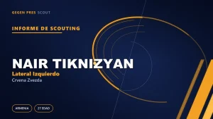 Informe de scouting de Nair Tiknizyan: ¿qué produce el lateral de 1,7 M €?