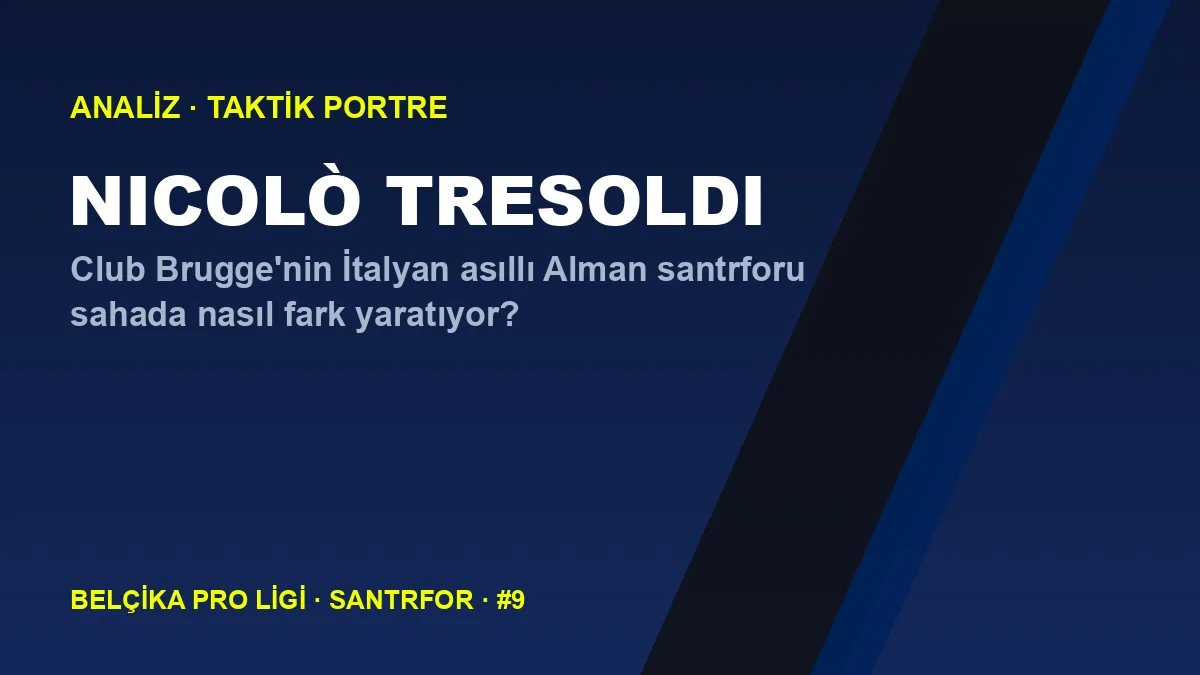 Nicolò Tresoldi Analizi: Club Brugge’nin Gol Kralı Santrforu