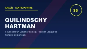 Quilindschy Hartman Analizi: Feyenoord’un İçe Kıran Solbeği Premier League’de