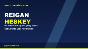 Reigan Heskey Analizi: Manchester City’nin Sol Kanatta Yetiştirdiği Yeni Nesil Tehdit