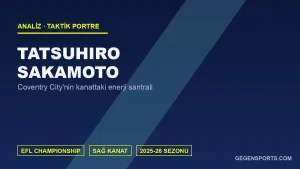 Tatsuhiro Sakamoto Analizi: Coventry City’nin Geçiş Oyununu Ateşleyen Kanat