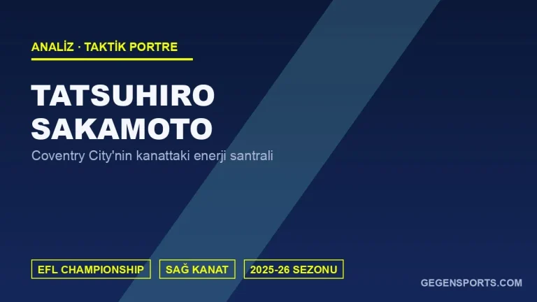 Tatsuhiro Sakamoto Analizi: Coventry City’nin Geçiş Oyununu Ateşleyen Kanat