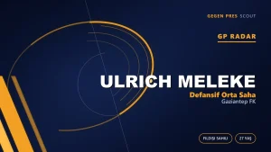GP Radar: Ulrich Meleke — Gaziantep FK’nın Fildişili Ön Libero Transferi