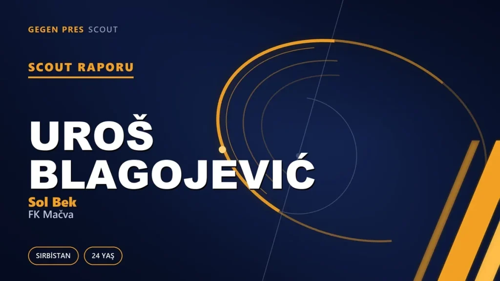 Uroš Blagojević scout raporu: 1,93’lük sol bek ve Zvezda akademisinin uzun dönüş yolu