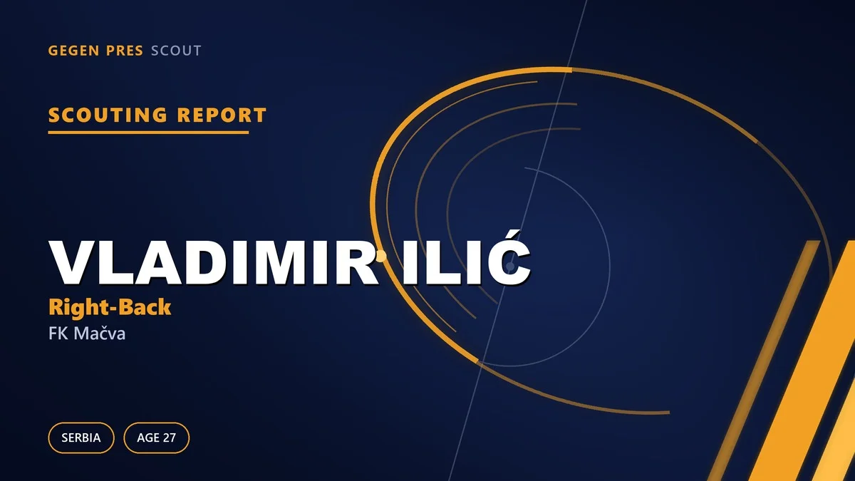 Vladimir Ilić scouting report: from lower-league workhorse to a Superliga right-back