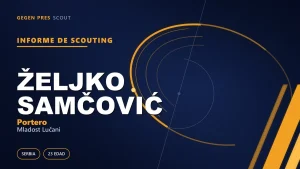 Informe de scouting de Željko Samčović: un cazapenaltis de 1,98 m y la ventana que abre un contrato que expira