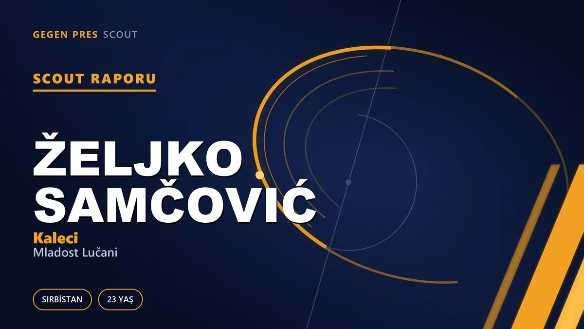 Željko Samčović scout raporu: 1,98’lik penaltı avcısı ve biten sözleşmenin açtığı pencere