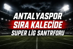 Antalyaspor’da Süper Lig santrforu, sıra kalecide