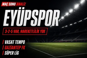 Eyüpspor–Gaziantep: 3-2-5 var, hareketlilik yok