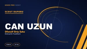 Can Uzun Scout Raporu: 1.164 Dakikada 8 Gol, Peki Neden İlk On Bir Değil?
