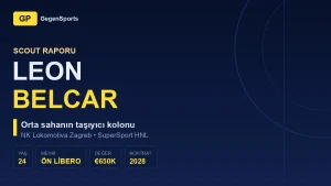 Leon Belcar Scout Raporu: Lokomotiva Orta Sahasının Sessiz Taşıyıcısı Kim?
