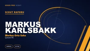 Markus Karlsbakk Kimdir? Çorum FK’nın Yeni Norveçli Orta Sahası — Scout Raporu