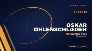 GP Radar: Oskar Øhlenschlæger — Samsunspor’un Danimarkalı Transferi