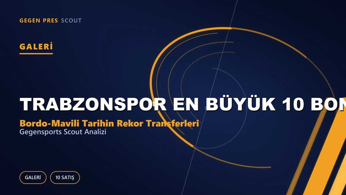 Trabzonspor’un En Büyük 10 Bonservis Satışı: Bordo-Mavili Tarihin Rekor Transferleri
