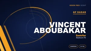 GP Radar: Vincent Aboubakar — Bodrum FK’nın Kamerunlu Santrfor Transferi