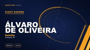 Álvaro de Oliveira Kimdir? Vanspor FK’nın Yeni Brezilyalı Santrforu — Scout Raporu