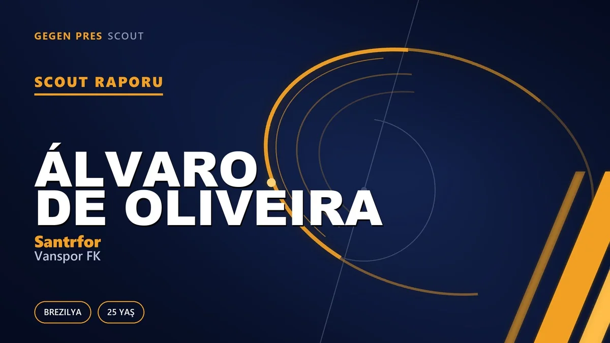 Álvaro de Oliveira Kimdir? Vanspor FK’nın Yeni Brezilyalı Santrforu — Scout Raporu