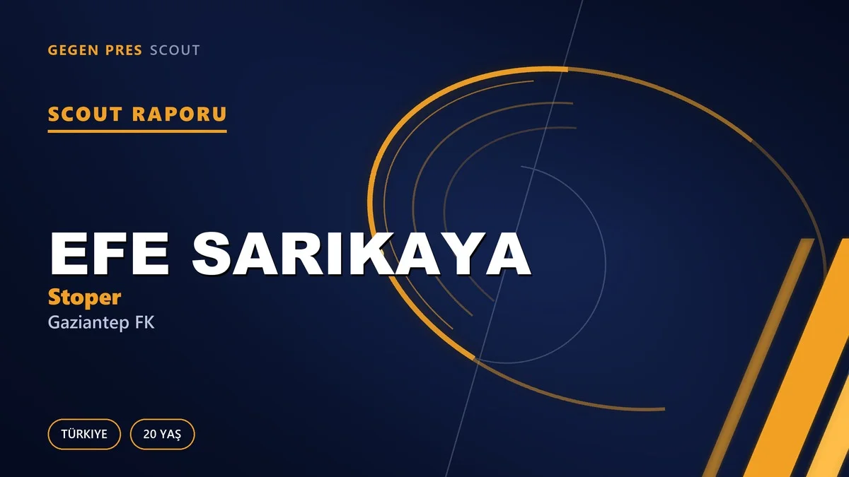 Efe Sarıkaya Kimdir? Gaziantep FK’nın Yeni Sol Ayaklı Stoperi — Scout Raporu