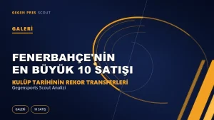 Fenerbahçe’nin En Büyük 10 Bonservis Satışı: Kulüp Tarihinin Rekor Transferleri