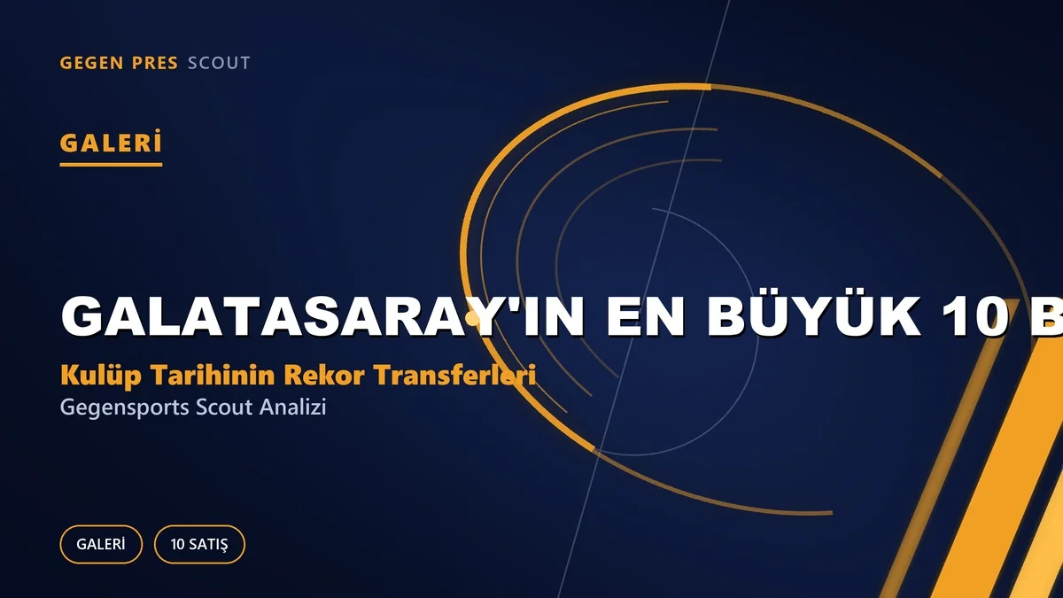 Galatasaray’ın En Büyük 10 Bonservis Satışı: Kulüp Tarihinin Rekor Transferleri