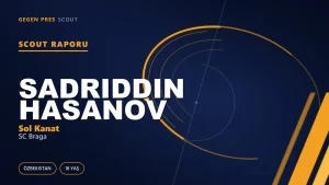 Sadriddin Hasanov Scout Raporu: Braga’daki Özbek Kanat ve Tek Haneli Maç Sayısı