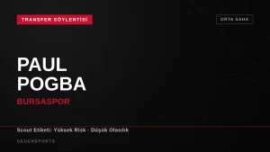 Paul Pogba – Bursaspor Transferi: Söylenti mi, Gerçek mi? Scout Ön Değerlendirmesi