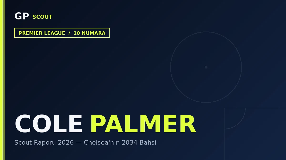 Cole Palmer Scout Report 2026: Chelsea’s €-Bet to 2034